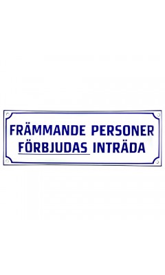 Emaljskylt FRÄMMANDE PERSONER FÖRBJUDAS INTRÄDA vit - blå 40 x 14 cm modell X-3 Emaljskylt FRÄMMANDE PERSONER FÖRBJUDAS INTRÄDA vit - blå 40 x 14 cm modell X-3