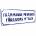 Emaljskylt FRÄMMANDE PERSONER FÖRBJUDAS INTRÄDA vit - blå 40 x 14 cm modell X-3 Emaljskylt FRÄMMANDE PERSONER FÖRBJUDAS INTRÄDA vit - blå 40 x 14 cm modell X-3